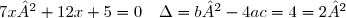 7x² + 12x + 5 = 0 \quad \Delta = b²-4ac = 4 =2²
